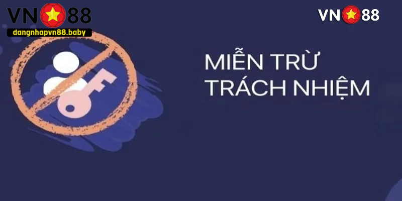 Miễn trừ trách nhiệm ĐĂNG NHẬP VN88 giúp bảo vệ quyền lợi của nền tảng