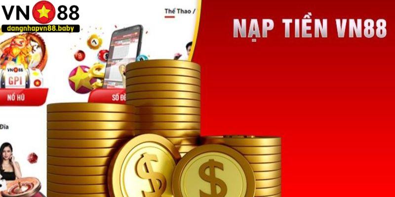 Nạp tiền ĐĂNG NHẬP VN88 là bước quan trọng để bắt đầu chơi cá cược